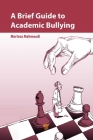 A Brief Guide to Academic Bullying By Morteza Mahmoudi Cover Image