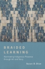 Braided Learning: Illuminating Indigenous Presence through Art and Story By Susan D. Dion Cover Image
