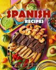 Spanish Recipes: Delicious Spanish Recipes for Easy Latin Cooking (2nd Edition) By Booksumo Press Cover Image