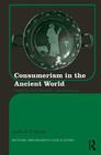 Consumerism in the Ancient World: Imports and Identity Construction (Routledge Monographs in Classical Studies #17) Cover Image