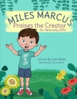 Miles Marcus Praises the Creator for Heavenly Gifts By Joan Coleman (Illustrator), Joan Nickols Cover Image