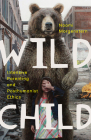 Wild Child: Intensive Parenting and Posthumanist Ethics By Naomi Morgenstern Cover Image