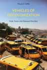 Vehicles of Decolonization: Public Transit in the Palestinian West Bank (Critical Race, Indigeneity, and Relationality ) By Maryam S. Griffin Cover Image