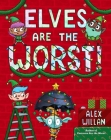 Elves Are the Worst! (The Worst! Series) By Alex Willan, Alex Willan (Illustrator) Cover Image