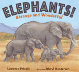 Elephants!: Strange and Wonderful By Laurence Pringle, Meryl Learnihan Henderson (Illustrator) Cover Image