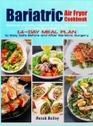 Bariatric Air Fryer Cookbook 2021: 250 Easy and Delicious Recipes to Enjoy the Crispness and Keep the Weight Off + 14-Day Meal Plan Cover Image