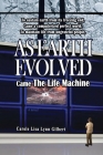 As Earth Evolved: Came The Life Machine By Carole Lisa Lynn Gilbert Cover Image