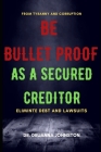 Be Bullet Proof as a Secured Creditor Cover Image