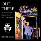 Out There: The Transcendent Life and Art of Burt Shonberg By Spencer Kansa Cover Image