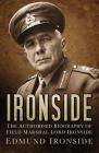 Ironside: The Authorised Biography of Field Marshal Lord Ironside By Lord Edmund Ironside, General Lord Richards (Foreword by) Cover Image