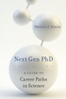 Next Gen PhD: A Guide to Career Paths in Science By Melanie V. Sinche Cover Image
