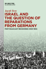 Israel and the Question of Reparations from Germany: Post-Holocaust Reckonings (1949-1953) By Jacob Tovy Cover Image