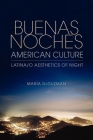 Buenas Noches, American Culture: Latina/O Aesthetics of Night Cover Image