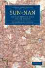 Yün-Nan: The Link Between India and the Yangtze (Cambridge Library Collection - Travel and Exploration in Asi) By Henry Rodolph Davies Cover Image