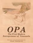 Opa: The First Modern Entrepreneur of Venezuela Cover Image