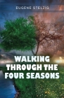 Walking Through The Four Seasons By Eugene Stelzig Cover Image