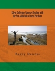 Silent Suffering: Spouses Dealing with the Sex Addiction of their Partners By Kerry B. Dennis Cover Image