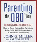 Parenting the Qbq Way: How to Be an Outstanding Parent and Raise Great Kids Using the Power of Personal Accountability By John G. Miller, John G. Miller (Read by), Karen G. Miller Cover Image