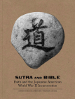 Sutra and Bible: Faith and the Japanese American World War II Incarceration By Duncan Ryuken Williams (Editor), Emily Anderson (Editor) Cover Image