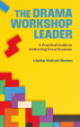 The Drama Workshop Leader: A Practical Guide to Delivering Great Sessions Cover Image