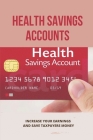 Health Savings Accounts: Increase Your Earnings And Save Taxpayers Money: Benefits Of A Health Savings Account Cover Image