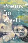 Poems for Wyatt: An Archive of Infant Loss and Recurrent Pregnancy Loss By Mandy Kelso Cover Image