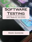 Software Testing: A Guide to Testing Mobile Apps, Websites, and Games Cover Image
