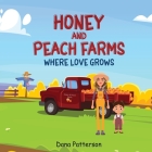 Honey and Peach Farms Where Love Grows By Dana Patterson Cover Image