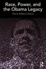 Race, Power, and the Obama Legacy By Pierre Orelus Cover Image