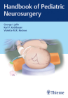 Handbook of Pediatric Neurosurgery By George I. Jallo (Editor), Karl Kothbauer (Editor), Violette M. R. Recinos (Editor) Cover Image
