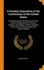 A Familiar Exposition of the Constitution of the United States: Containing a Brief Commentary on Every Clause, Explaining the True Nature, Reasons, an Cover Image