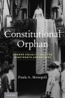 Constitutional Orphan: Gender Equality and the Nineteenth Amendment By Paula A. Monopoli Cover Image