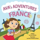 AVA's ADVENTURE IN FRANCE By Ava Dockins, Kintu Ahmed &. Ilham (Illustrator) Cover Image