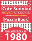 Cute Sudoku Puzzle Book: 80 Large Print Cute Sudoku Puzzles Perfect For Adults & Seniors: You Were Born In 1980: One Puzzles Per Page With Solu By Cote Raynima Publishing Cover Image
