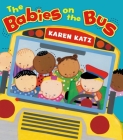 The Babies on the Bus By Karen Katz, Karen Katz (Illustrator) Cover Image