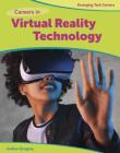 Careers in Virtual Reality Technology (Bright Futures Press: Emerging Tech Careers) By Joshua Gregory Cover Image