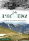 The Beartooth Highway: A History of America's Most Beautiful Drive By Jon Axline Cover Image