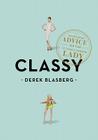 Classy: Exceptional Advice for the Extremely Modern Lady By Derek Blasberg Cover Image