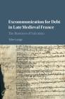 Excommunication for Debt in Late Medieval France: The Business of Salvation By Tyler Lange Cover Image