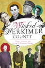 Wicked Herkimer County By Caryl Hopson (Editor), Susan R. Perkins (Editor) Cover Image