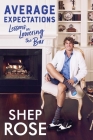 Average Expectations: Lessons in Lowering the Bar By Shep Rose Cover Image