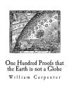 One Hundred Proofs that the Earth is not a Globe: Flat Earth Theory By William Carpenter Cover Image