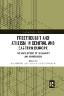 Freethought and Atheism in Central and Eastern Europe: The Development of Secularity and Non-Religion (Routledge Studies in Religion) By Tomás Bubík (Editor), Atko Remmel (Editor), David Václavík (Editor) Cover Image