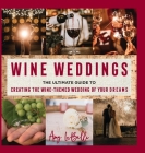 Wine Weddings: The Ultimate Guide to Creating the Wine-Themed Wedding of Your Dreams Cover Image