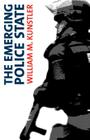 The Emerging Police State: Resisting Illegitimate Authority By William Kunstler, Michael Steven Smith (Editor), Karin Kunstler Goldman (Editor) Cover Image