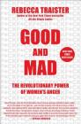 Good and Mad: The Revolutionary Power of Women's Anger By Rebecca Traister Cover Image