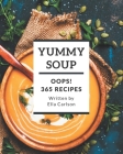 Oops! 365 Yummy Soup Recipes: A Yummy Soup Cookbook You Will Need Cover Image