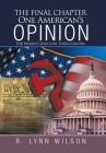 The Final Chapter One American's Opinion: For Patriots Who Love Their Country By R. Lynn Wilson Cover Image