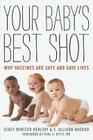 Your Baby's Best Shot: Why Vaccines Are Safe and Save Lives By Stacy Mintzer Herlihy, E. Allison Hagood, Paul A. Offit (Foreword by) Cover Image