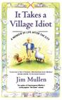 It Takes a Village Idiot: A Memoir of Life After the City By Jim Mullen Cover Image